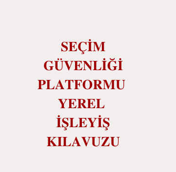 Seçim Güvenliği Platformu Yerel İşleyiş Kılavuzu